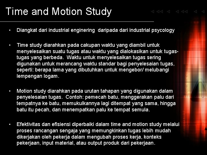 Time and Motion Study • Diangkat dari industrial enginering daripada dari industrial psycology •