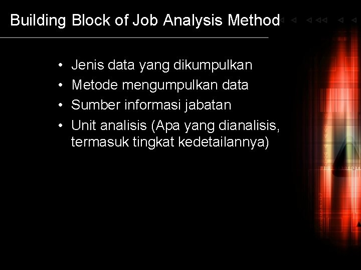 Building Block of Job Analysis Method • • Jenis data yang dikumpulkan Metode mengumpulkan