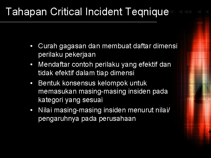 Tahapan Critical Incident Teqnique • Curah gagasan dan membuat daftar dimensi perilaku pekerjaan •