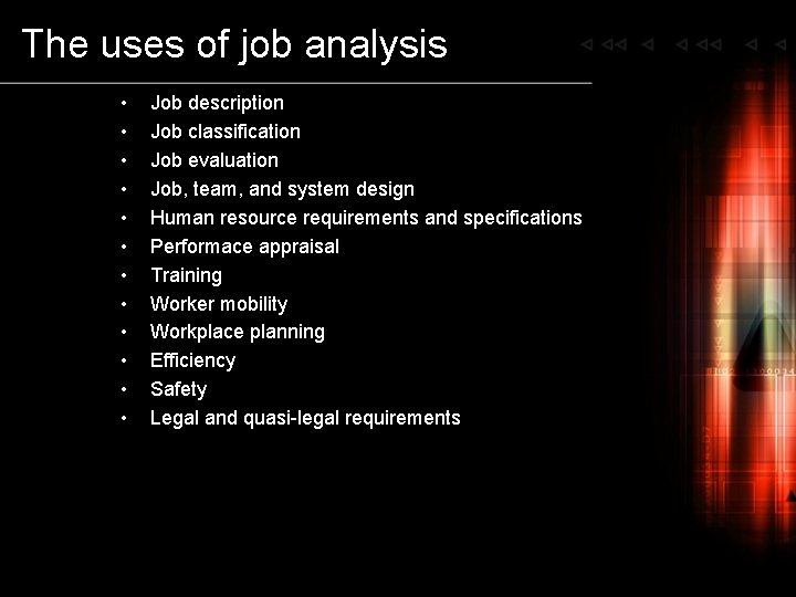 The uses of job analysis • • • Job description Job classification Job evaluation