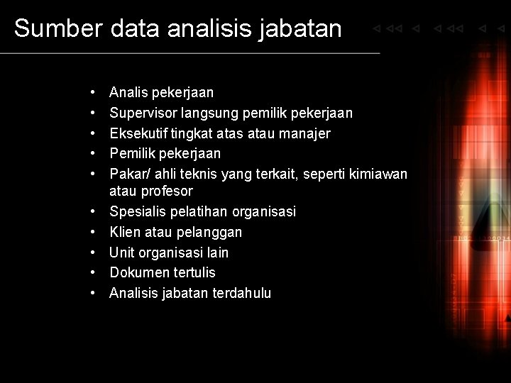 Sumber data analisis jabatan • • • Analis pekerjaan Supervisor langsung pemilik pekerjaan Eksekutif