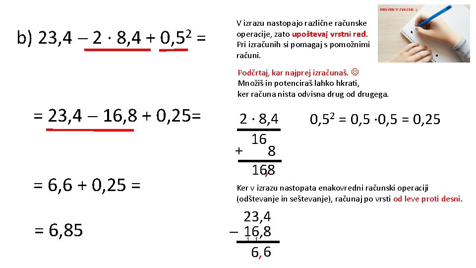 b) 23, 4 2 ∙ 8, 4 + 0, 52 = V izrazu nastopajo