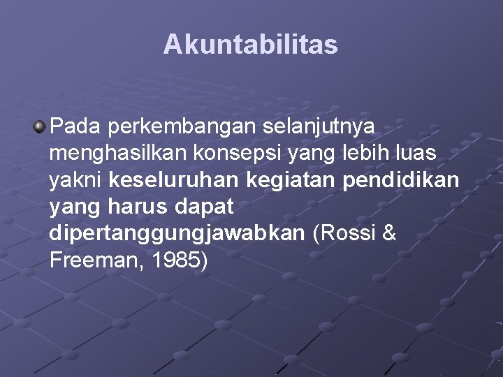 Akuntabilitas Pada perkembangan selanjutnya menghasilkan konsepsi yang lebih luas yakni keseluruhan kegiatan pendidikan yang