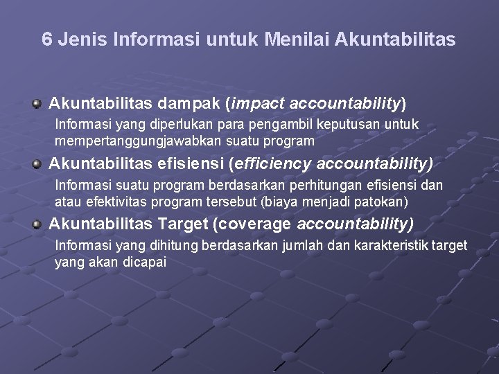 6 Jenis Informasi untuk Menilai Akuntabilitas dampak (impact accountability) Informasi yang diperlukan para pengambil