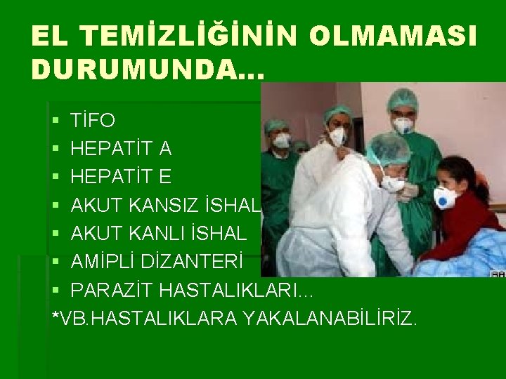 EL TEMİZLİĞİNİN OLMAMASI DURUMUNDA… § TİFO § HEPATİT A § HEPATİT E § AKUT