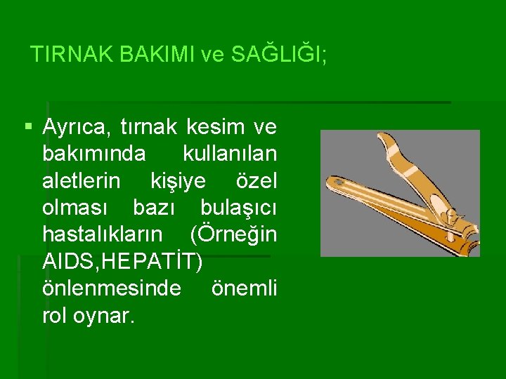 TIRNAK BAKIMI ve SAĞLIĞI; § Ayrıca, tırnak kesim ve bakımında kullanılan aletlerin kişiye özel