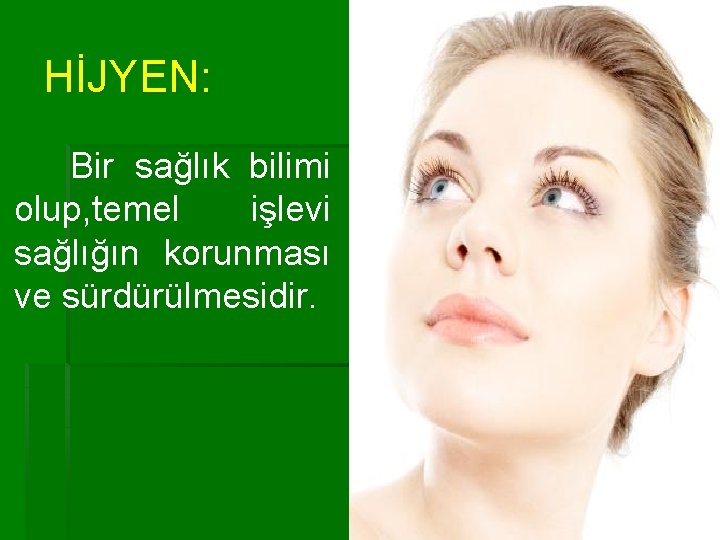 HİJYEN: Bir sağlık bilimi olup, temel işlevi sağlığın korunması ve sürdürülmesidir. 