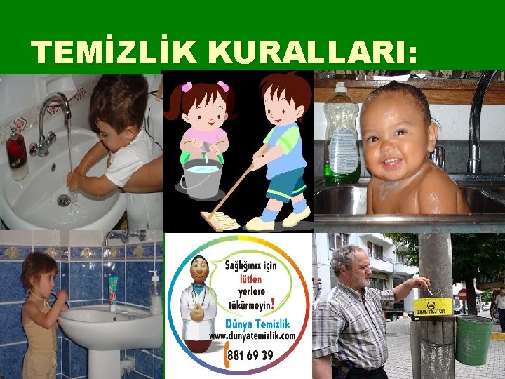 TEMİZLİK KURALLARI: 