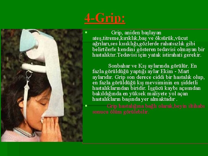 4 -Grip: § Grip, aniden başlayan ateş, titreme, kırıklık, baş ve öksürük, vücut ağrıları,