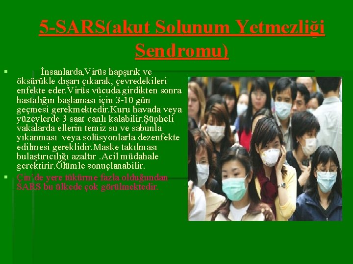 5 -SARS(akut Solunum Yetmezliği Sendromu) § İnsanlarda, Virüs hapşırık ve öksürükle dışarı çıkarak, çevredekileri