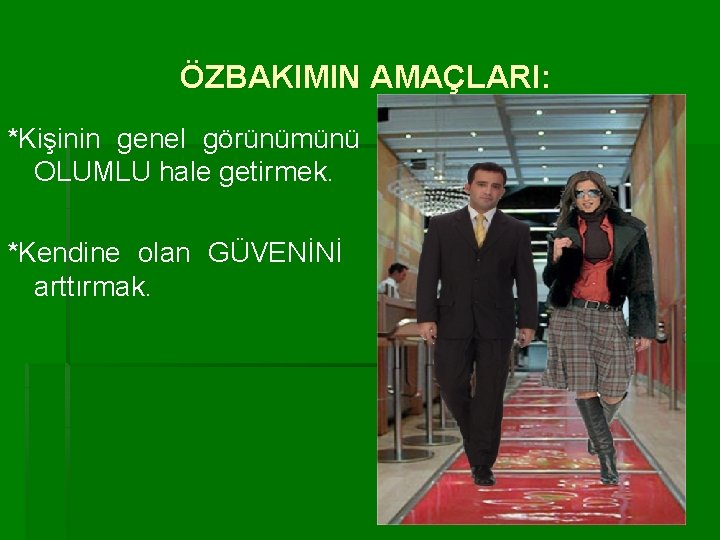 ÖZBAKIMIN AMAÇLARI: *Kişinin genel görünümünü OLUMLU hale getirmek. *Kendine olan GÜVENİNİ arttırmak. 