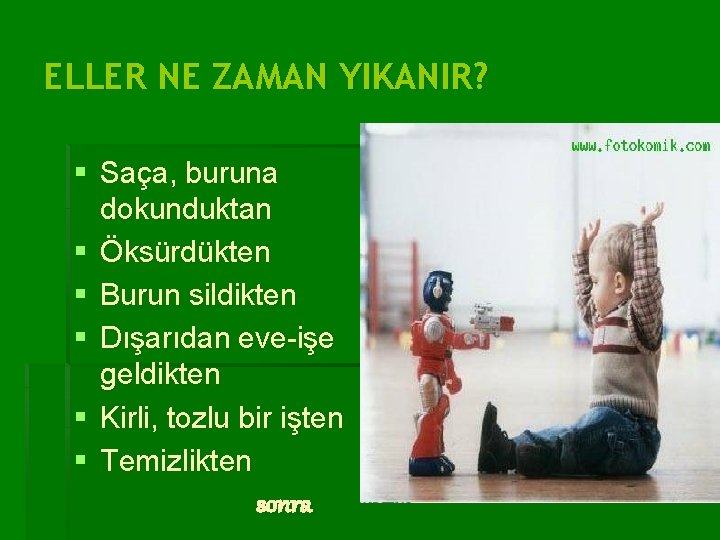 ELLER NE ZAMAN YIKANIR? § Saça, buruna dokunduktan § Öksürdükten § Burun sildikten §