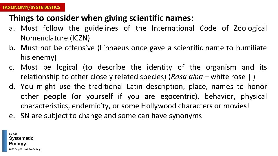 TAXONOMY/SYSTEMATICS Things to consider when giving scientific names: a. Must follow the guidelines of