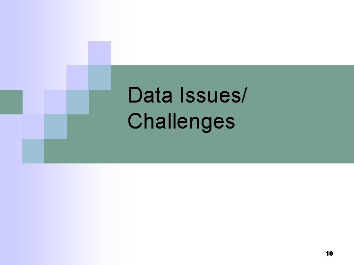 Data Issues/ Challenges 10 