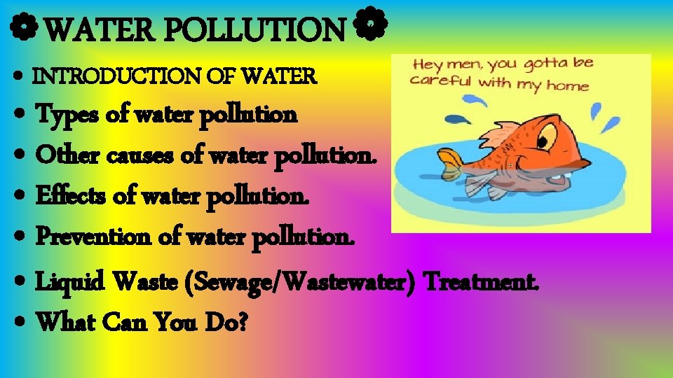 ❁WATER POLLUTION❁ • INTRODUCTION OF WATER • Types of water pollution • Other causes