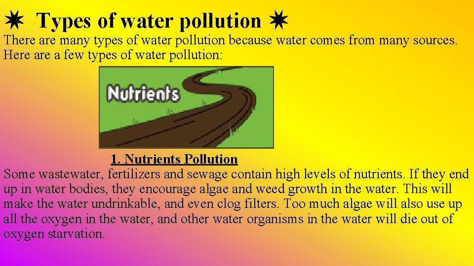 ✷ Types of water pollution ✷ There are many types of water pollution because