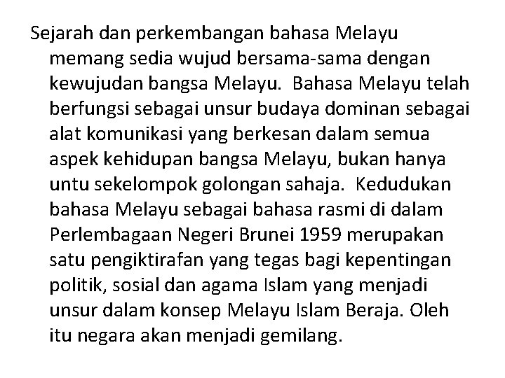 Sejarah dan perkembangan bahasa Melayu memang sedia wujud bersama-sama dengan kewujudan bangsa Melayu. Bahasa