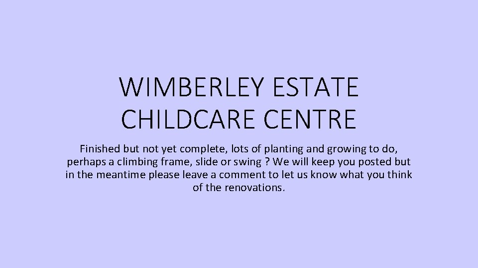 WIMBERLEY ESTATE CHILDCARE CENTRE Finished but not yet complete, lots of planting and growing