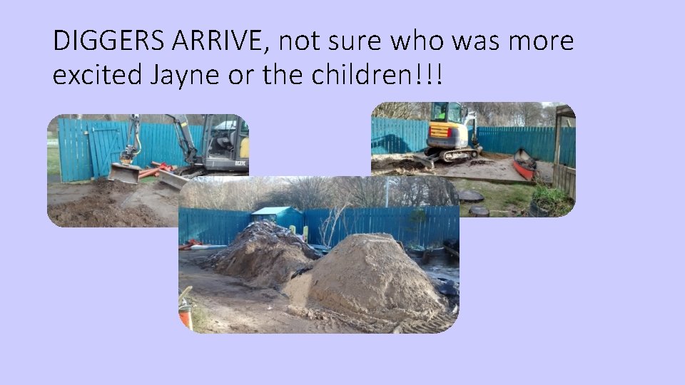 DIGGERS ARRIVE, not sure who was more excited Jayne or the children!!! 