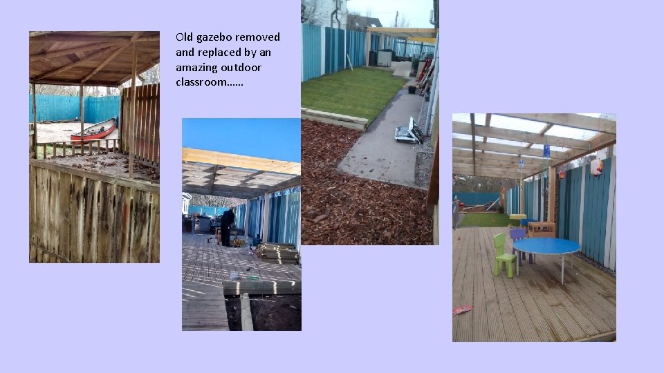 Old gazebo removed and replaced by an amazing outdoor classroom…… 