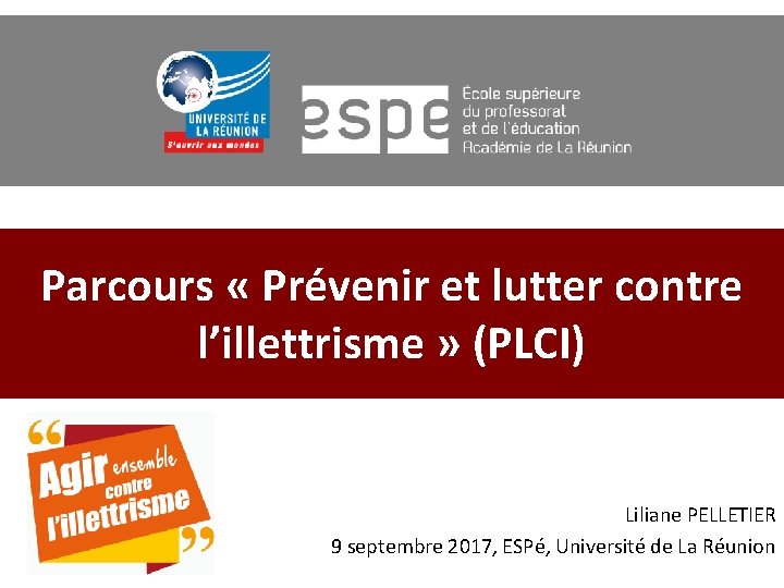 Parcours « Prévenir et lutter contre l’illettrisme » (PLCI) Liliane PELLETIER 9 septembre 2017,