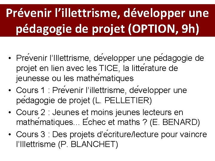 Prévenir l’illettrisme, développer une pédagogie de projet (OPTION, 9 h) • Pre venir l’Illettrisme,