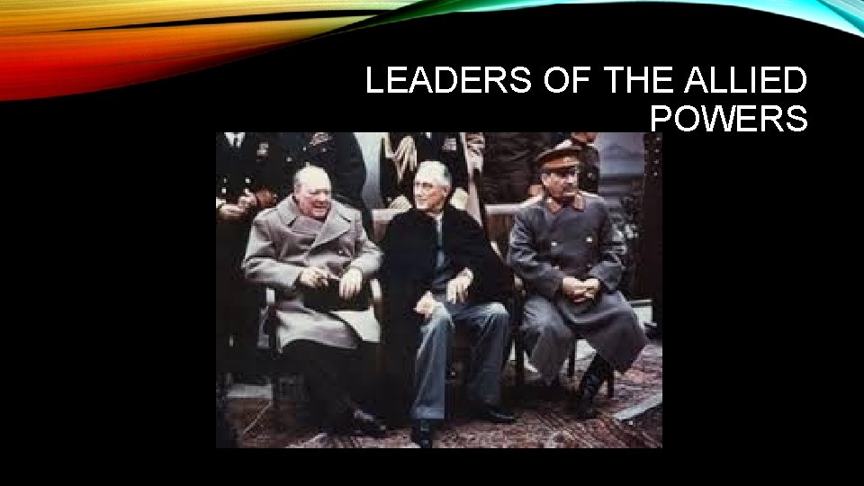 LEADERS OF THE ALLIED POWERS 