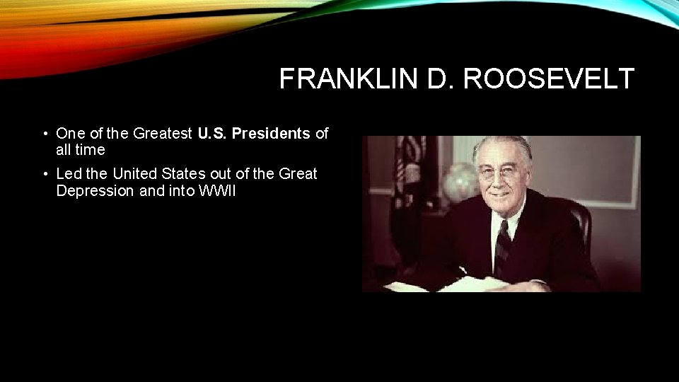 FRANKLIN D. ROOSEVELT • One of the Greatest U. S. Presidents of all time