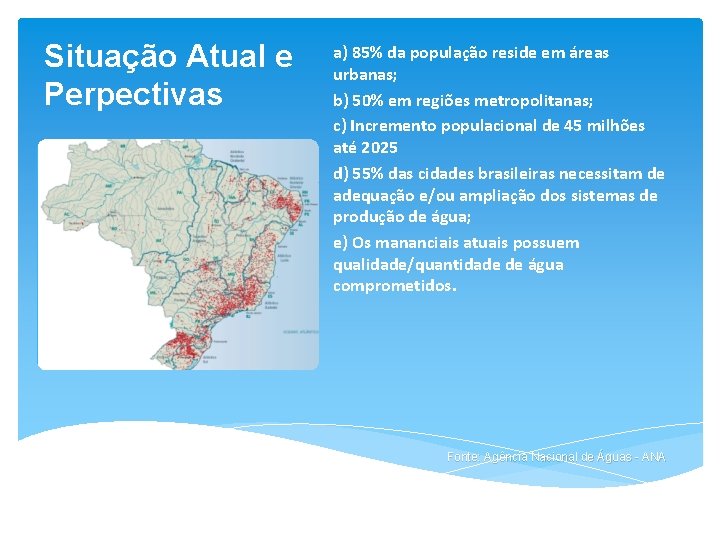 Situação Atual e Perpectivas a) 85% da população reside em áreas urbanas; b) 50%