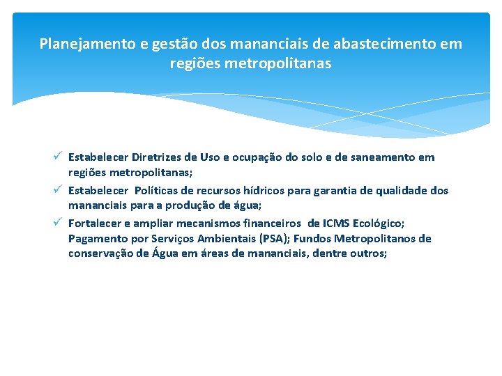 Planejamento e gestão dos mananciais de abastecimento em regiões metropolitanas ü Estabelecer Diretrizes de