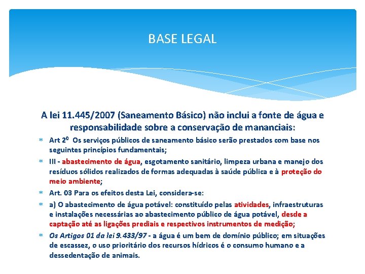 BASE LEGAL A lei 11. 445/2007 (Saneamento Básico) não inclui a fonte de água