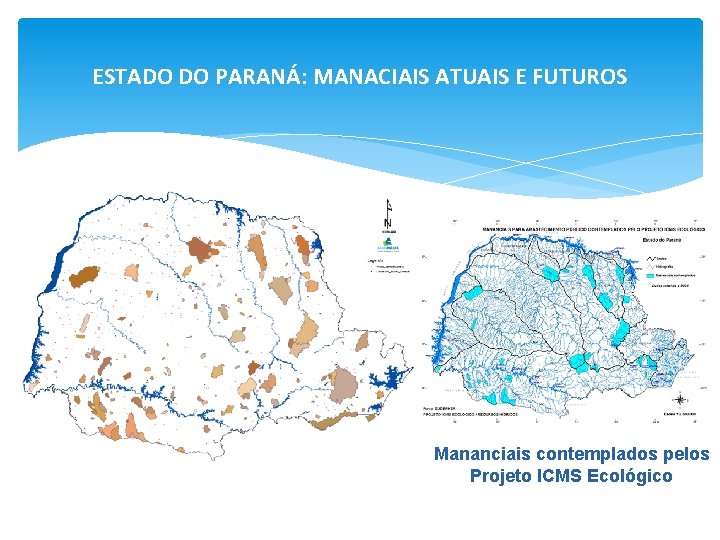 ESTADO DO PARANÁ: MANACIAIS ATUAIS E FUTUROS Mananciais contemplados pelos Projeto ICMS Ecológico 