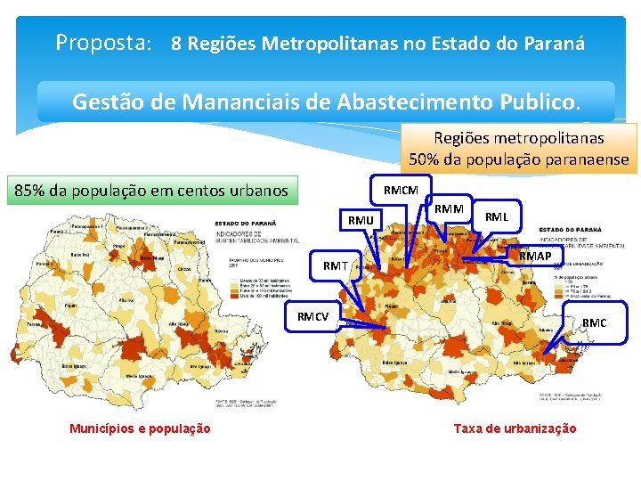 Proposta: 8 Regiões Metropolitanas no Estado do Paraná Gestão de Mananciais de Abastecimento Publico.