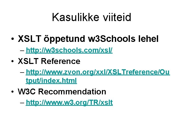 Kasulikke viiteid • XSLT õppetund w 3 Schools lehel – http: //w 3 schools.
