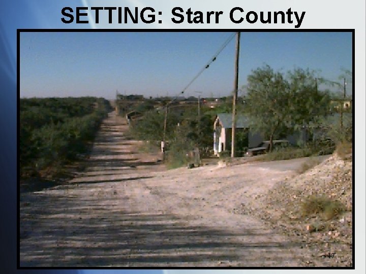 SETTING: Starr County 17 