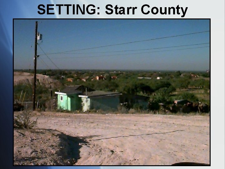 SETTING: Starr County 18 