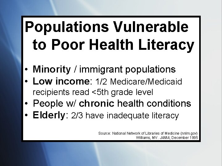 Populations Vulnerable to Poor Health Literacy • Minority / immigrant populations • Low income: