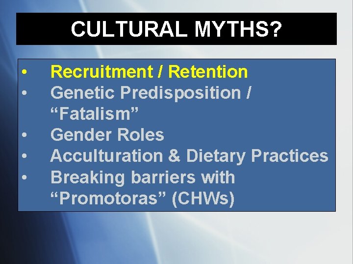 CULTURAL MYTHS? • • • Recruitment / Retention Genetic Predisposition / “Fatalism” Gender Roles