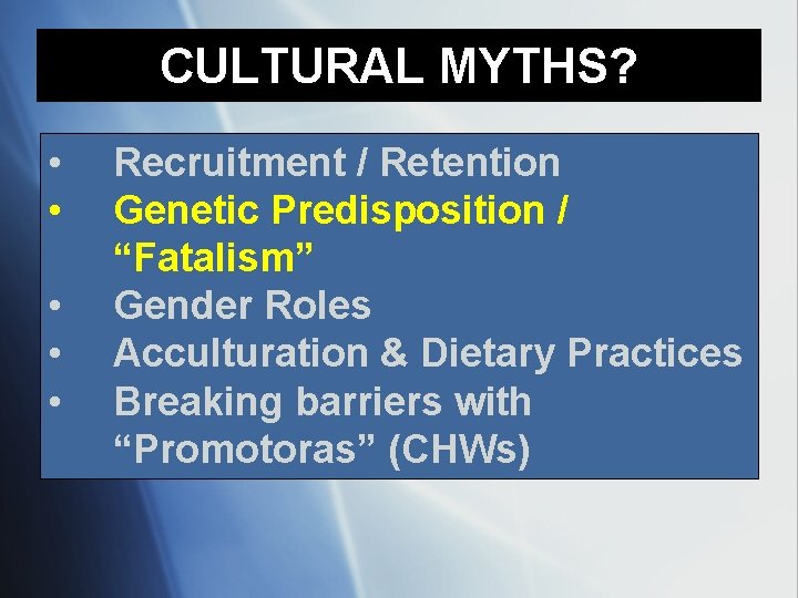 CULTURAL MYTHS? • • • Recruitment / Retention Genetic Predisposition / “Fatalism” Gender Roles