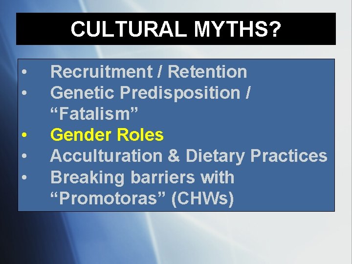 CULTURAL MYTHS? • • • Recruitment / Retention Genetic Predisposition / “Fatalism” Gender Roles