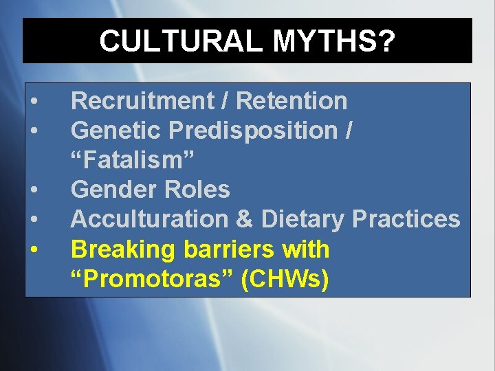 CULTURAL MYTHS? • • • Recruitment / Retention Genetic Predisposition / “Fatalism” Gender Roles