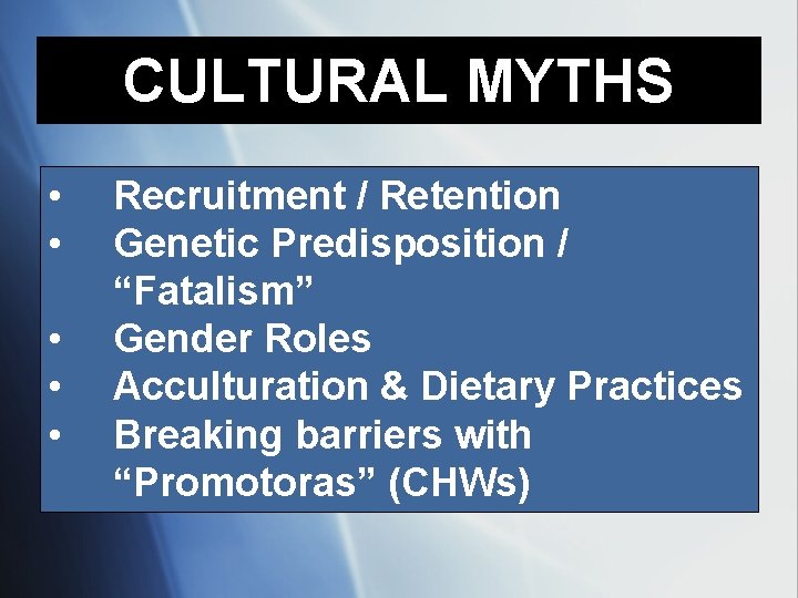 CULTURAL MYTHS • • • Recruitment / Retention Genetic Predisposition / “Fatalism” Gender Roles