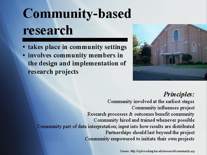 Community-based research • takes place in community settings • involves community members in the