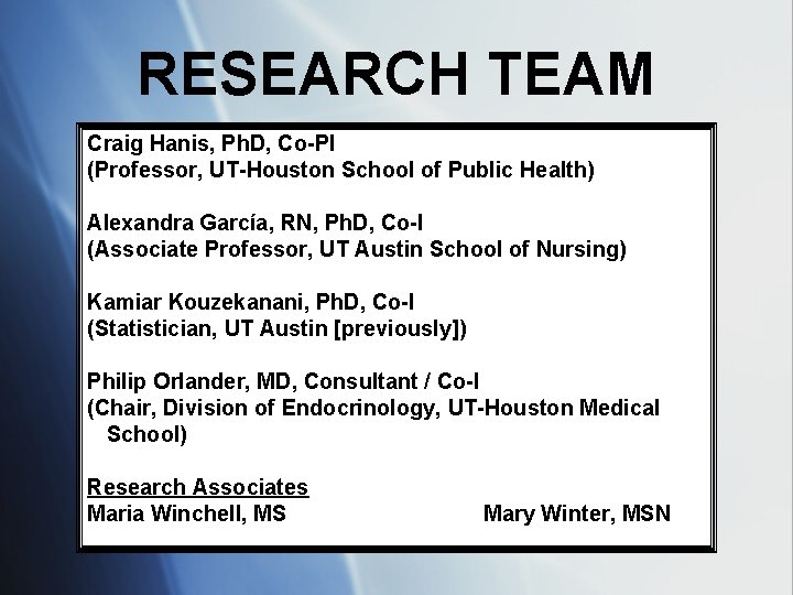 RESEARCH TEAM Craig Hanis, Ph. D, Co-PI (Professor, UT-Houston School of Public Health) Alexandra