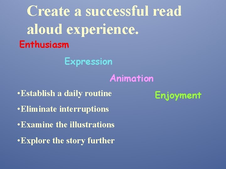 Create a successful read aloud experience. Enthusiasm Expression Animation • Establish a daily routine