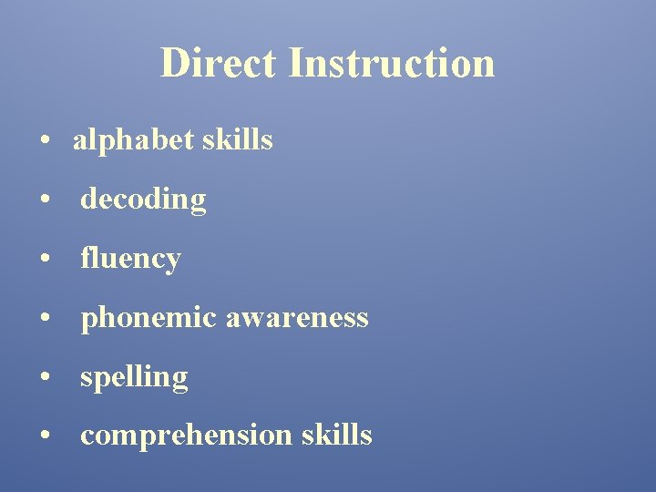 Direct Instruction • alphabet skills • decoding • fluency • phonemic awareness • spelling