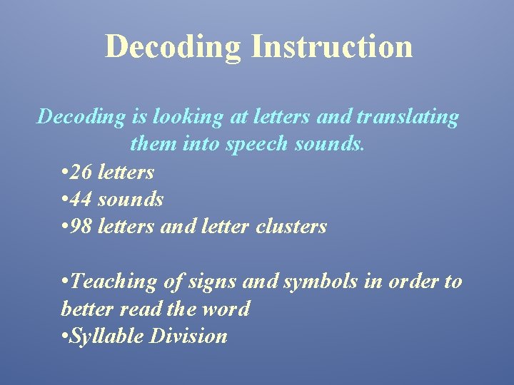 Decoding Instruction Decoding is looking at letters and translating them into speech sounds. •