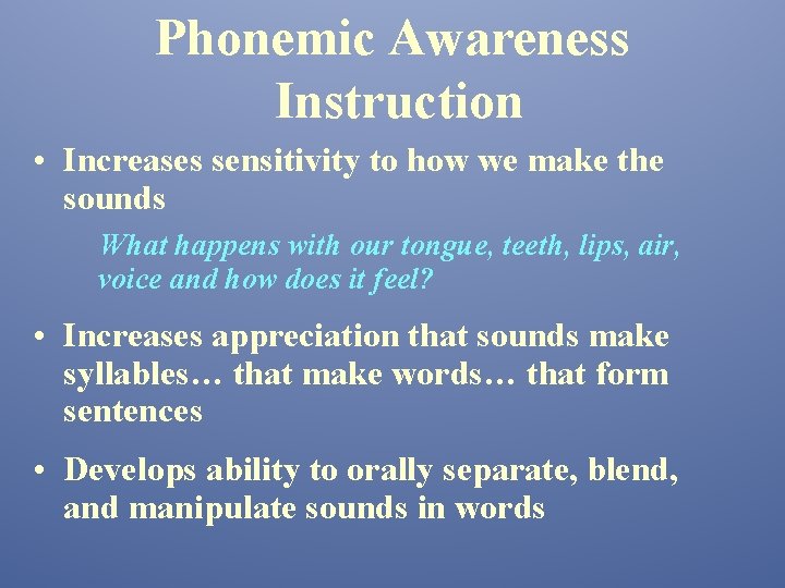 Phonemic Awareness Instruction • Increases sensitivity to how we make the sounds What happens