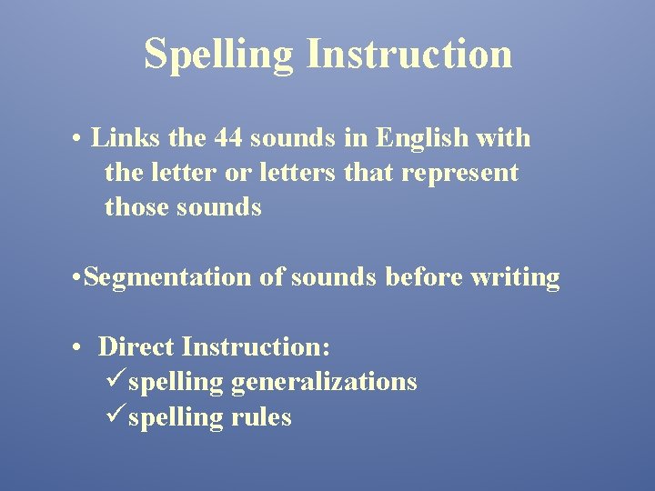 Spelling Instruction • Links the 44 sounds in English with the letter or letters