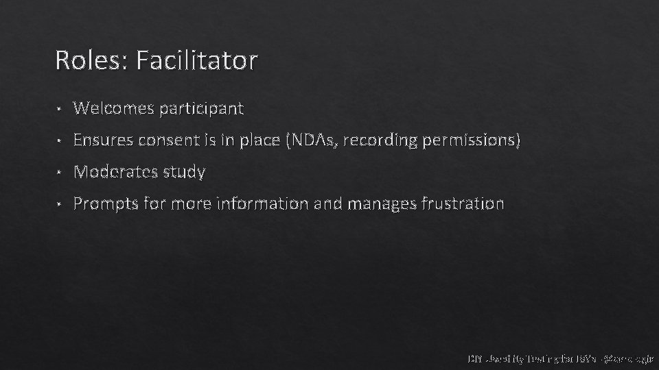 Roles: Facilitator • Welcomes participant • Ensures consent is in place (NDAs, recording permissions)